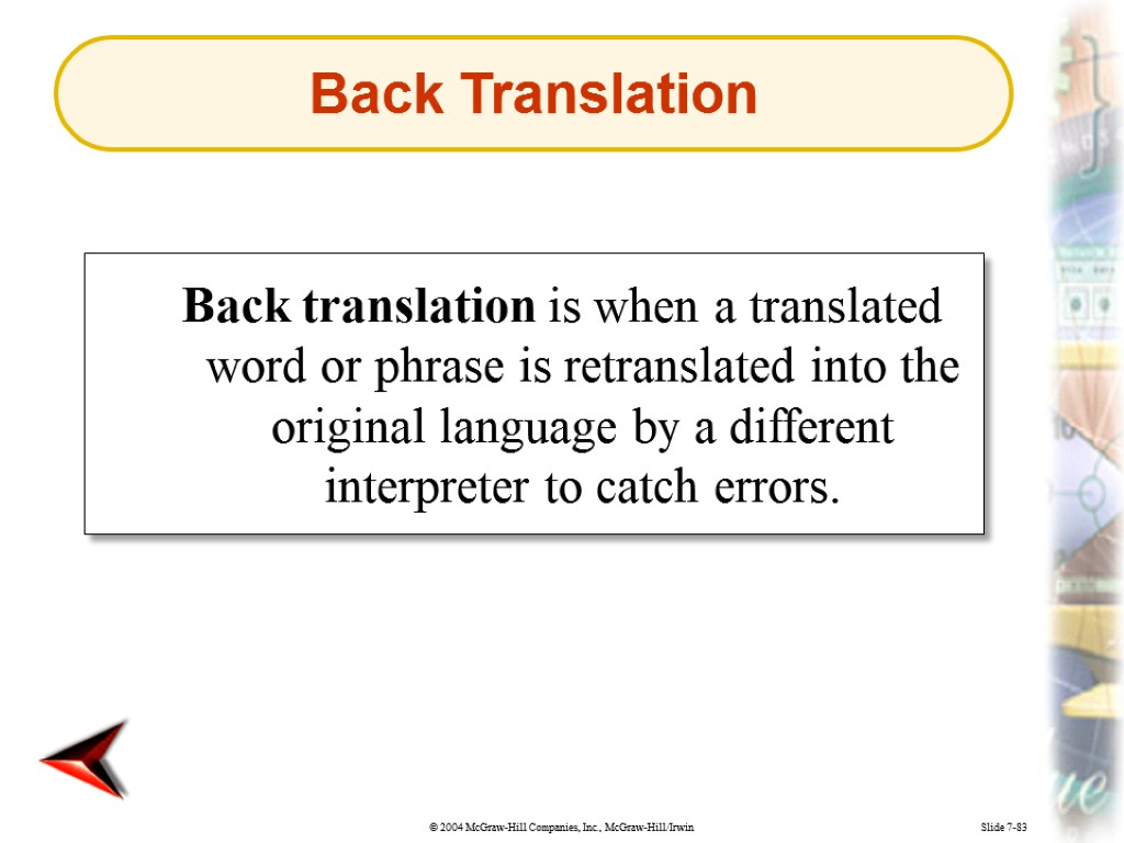 Slide 7-83 Back translation is when a translated word or phrase is retranslated into